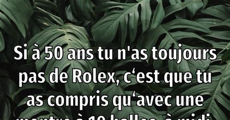 si t'as pas de rolex a 40 ans|qui a dit que je n'ai pas une rolex.